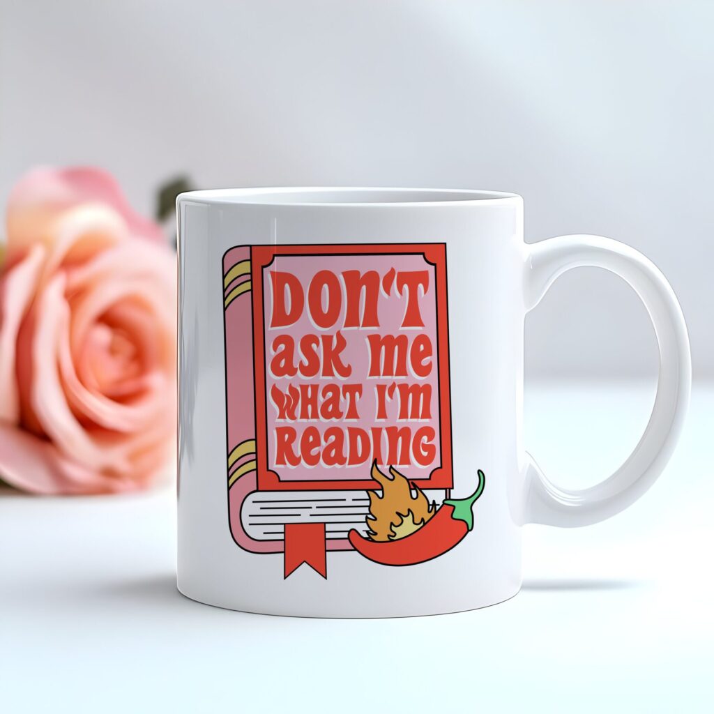Don’t Ask Me What I’m Reading Coffee Mug - Spicy Book Lover Gift - Smutty Romance Reader Cup - Funny Bookish Mug