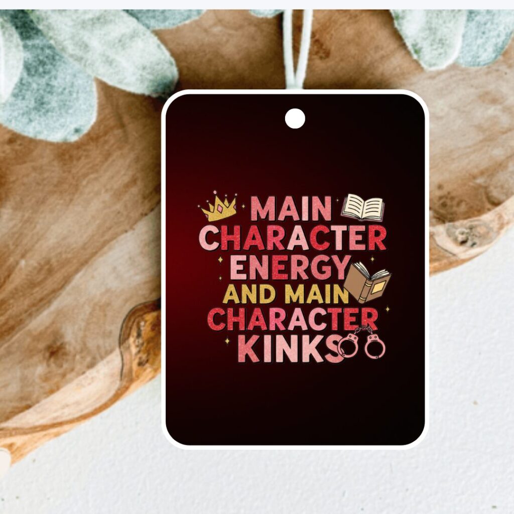 Main Character Energy Car Air Freshener - Spicy Bookish Gift for Smut Lovers - Cute Romance Reader Car Decor